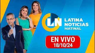 LATINA EN VIVO: EDICIÓN MATINAL - VIERNES 18 DE OCTUBRE DE 2024