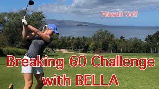 Breaking 60 Challenge with BELLA | MUST WATCH - Wailea Golf Club (Maui, Hawaii)