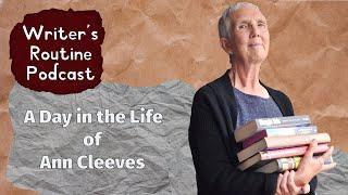 Ann Cleeves' Writing Routine - A day in the life of a bestselling Crime author