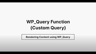 WP Query Function (Custom Query) - Rendering Content using WP_Query