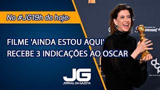 Filme 'Ainda Estou Aqui' recebe 3 indicações ao Oscar – Jornal da Gazeta – 23/01/2025