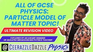 ALL of GCSE Physics: Particle Model of Matter (ULTIMATE REVISION VIDEO - Grade 9)