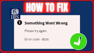 Fix IRS Error Code 8016 | How To Fix IRS Something Went Wrong Error