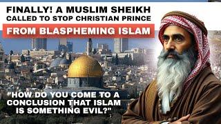 Finally! A Muslim Sheikh Called to Stop the Christian Prince Blaspheming Islam!