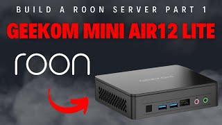 ROON Setup (Part 1)  - Use a $199 Mini PC as a ROON Server – GEEKOM Air12 Lite