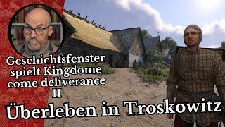 Geschichtsfenster spielt: Kingdome Come Deliverance 2 - Überleben in Troskowitz