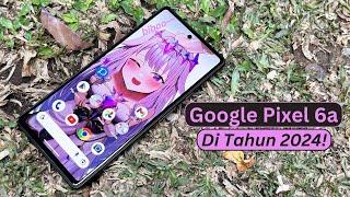 Google Pixel 6a Full Review Di Tahun 2024 | Foto Sekelas Hape 20 JUTAAN Tapi Ini Cuma 3 JUTAAN!