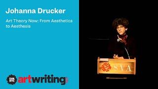 Johanna Drucker: Art Theory Now - From Aesthetics to Aesthesis