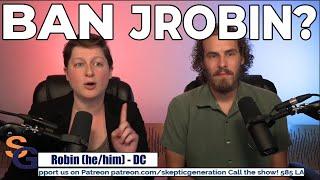 Skeptic Generation asks:  "Should we ban Jrobin from the show?"