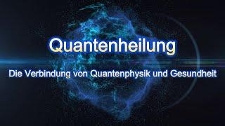 Quantenheilung (1): Die Verbindung von Quantenphysik und Gesundheit