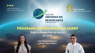 12. Programa Entrelinhas do Saber: Todos no mundo fora do Natural / As cores