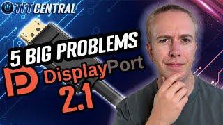 The 5 Big Problems with DisplayPort 2.1