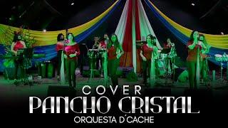 Orquesta D´Cache - Pancho Cristal ( Cover ) vocaliza nuestra eterna MAFER