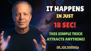 How To ATTRACT ANYTHING You Want Into Your Life in Just 18 Seconds / DR JOE DISPENZA