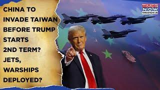 China Plans To Invade Taiwan Before Trump's 2nd Term Starts? Jets, Warships Detected? US Claims...