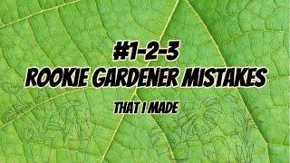 #1-2-3 Rookie gardener mistakes I made this year that you don't have to!