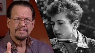 "Bob Dylan Is the Shakespeare for Our Time" -Penn Jillette