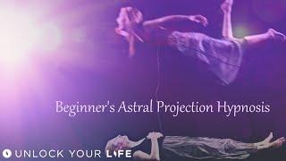 Beginner's Astral Projection Hypnosis, NEW Techniques to Exit the Body