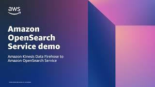 Demo: Amazon Kinesis Data Firehose to Amazon OpenSearch Service | Amazon Web Services