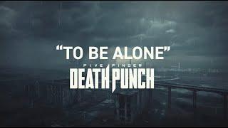 Five Finger Death Punch -  To Be Alone (Official Lyric Video)