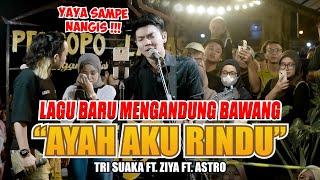 LAGU BARU MENGANDUNG BAWANG!!!! AYAH AKU RINDU - TRI SUAKA FT ZIDAN, YAYA, ASTRO (LIVE NGAMEN)