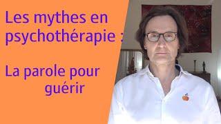 Les mythes en psychothérapie :  la parole pour guérir