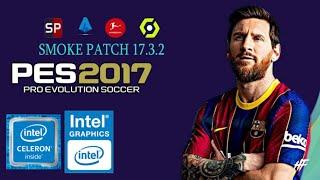 PES 2017 [With Smoke Patch v17.3.2] | INTEL CELERON N4000 | 4GB RAM | INTEL UHD GRAPHICS 600