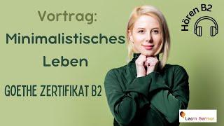 Vortrag | Goethe Zertifikat B2 | Minimalistisches Leben | Hören Teil 4 | Learn German | B2