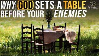 Why God Prepares A Table Before Your Enemies