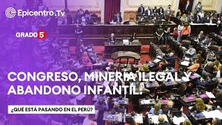 Congreso, Minería Ilegal y Abandono Infantil: ¿Qué Está Pasando en el Perú?