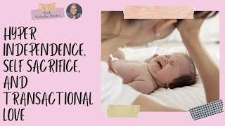 The Independent Child, Self Sacrifice, & Transactional Love | Nathallie Hughes