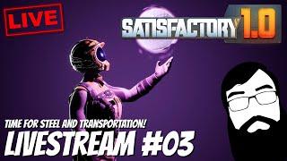 Time for steel and transportation! Satisfactory 1.0 Livestream 03