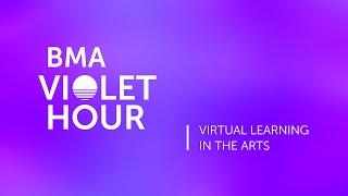 BMA Violet Hour: Virtual Learning in the Arts