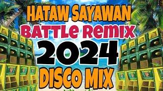 HATAW SAYAWAN BATTLE REMIX NONSTOP  DISCO MIX 2024