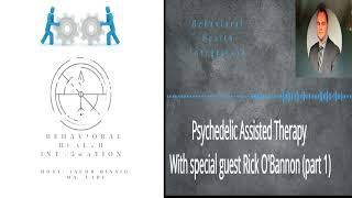 Psychedelic Assisted Therapy with special guest Rick O'Bannon (part 1).