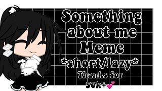 Something about me meme ||late 50k+ special||