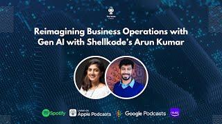 Reimagining Business Operations with Gen AI with Shellkode’s Arun Kumar - The Voiro Podcast