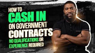 How To Cash In On Government Contracts [No Qualifications Or Experience Required]