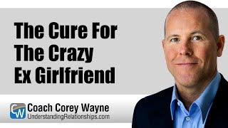 The Cure For The Crazy Ex Girlfriend