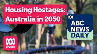 Housing Hostages: Australia in 2050 | ABC News Daily podcast