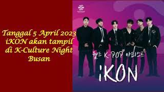 Tanggal 5 April 2023 iKON (아이콘) akan tampil di K-Culture Night Busan