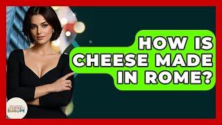 How Is Cheese Made In Rome? - Exploring Southwest Europe