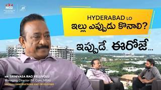 It's Time to Buy Your Dream Home! Insights from Mr. Srinivasa Rao Veluvolu, MD of NCD