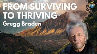 Gregg Braden Free Program: From Surviving to Thriving