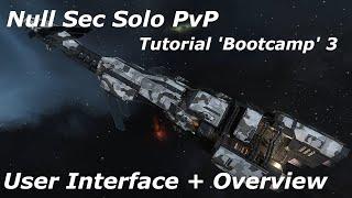 'Bootcamp' 3 - UI & Overview - Null Sec Solo PvP Tutorial - EVE Online