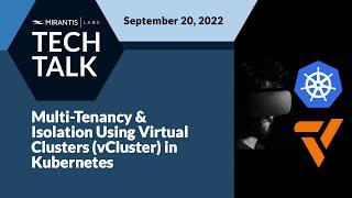 Multi-tenancy & Isolation using Virtual Clusters (vCluster) in K8s | Mirantis Labs - Tech Talks