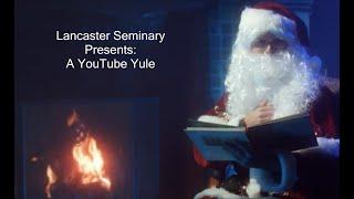 Celebrate Christmas 2020 with Lancaster Theological Seminary's "YouTube Yule."