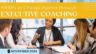 Empowering Leadership Growth: HRBPs as Change Agents through Executive Coaching