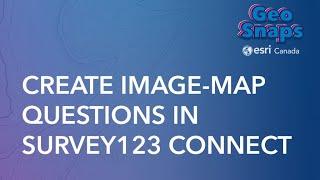 Create Image-Map Questions in ArcGIS Survey123 Connect