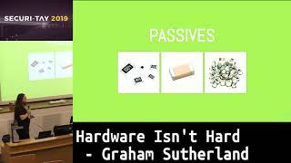 Securi-Tay 2019: Hardware Isn't Hard - Graham Sutherland